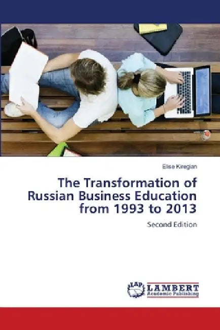 The Transformation of Russian Business Education from 1993 to 2013 by Elise Kiregian
