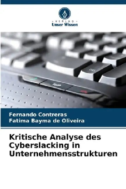 Kritische Analyse des Cyberslacking in Unternehmensstrukturen by Fernando Contreras, Fatima Bayma de Oliveira