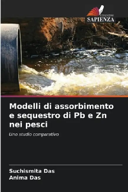 Modelli di assorbimento e sequestro di Pb e Zn nei pesci by Suchismita Das, Anima Das
