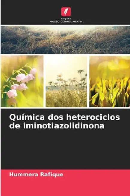 Química dos heterociclos de iminotiazolidinona by Hummera Rafique