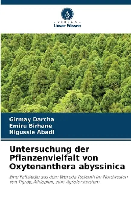 Untersuchung der Pflanzenvielfalt von Oxytenanthera abyssinica by Girmay Darcha, Emiru Birhane, Nigussie Abadi