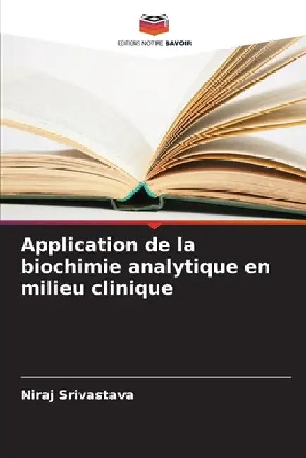 Application de la biochimie analytique en milieu clinique by Niraj Srivastava