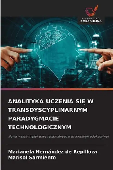 Analityka Uczenia SiĘ W Transdyscyplinarnym Paradygmacie Technologicznym by Marianela Hernández de Repilloza, Marisol Sarmiento