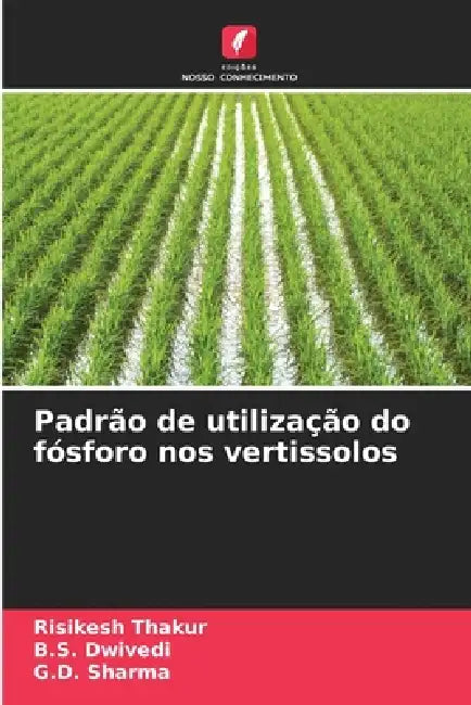 Padrão de utilização do fósforo nos vertissolos by Risikesh Thakur, B. S. Dwivedi, G. D. Sharma