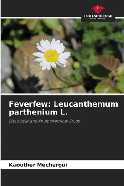 Feverfew: Leucanthemum parthenium L. by Kaouther Mechergui