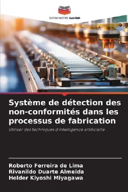 Système de détection des non-conformités dans les processus de fabrication by Roberto Ferreira de Lima, Rivanildo Duarte Almeida, Helder Kiyoshi Miyagawa