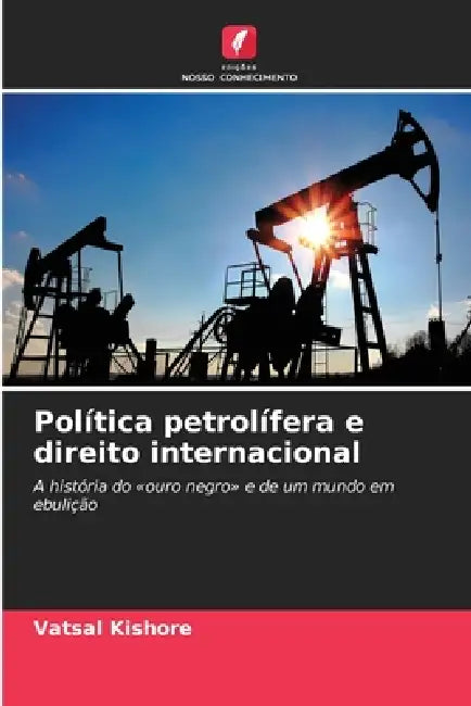 Política petrolífera e direito internacional by Vatsal Kishore