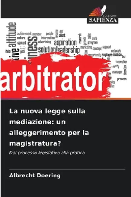 La nuova legge sulla mediazione: un alleggerimento per la magistratura? by Albrecht Doering