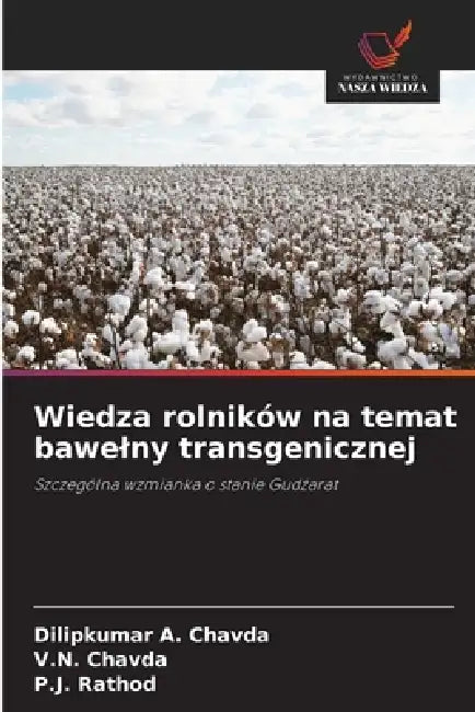 Wiedza rolników na temat bawelny transgenicznej by Dilipkumar A. Chavda, V. N. Chavda, P. J. Rathod