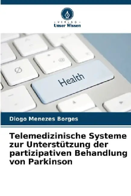 Telemedizinische Systeme zur Unterstützung der partizipativen Behandlung von Parkinson by Diogo Menezes Borges
