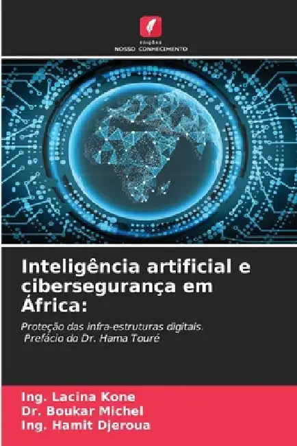 Inteligência artificial e cibersegurança em África by Ing Lacina Koné, Boukar Michel, Ing Hamit Djeroua