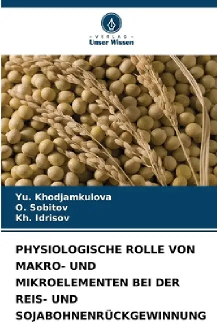 Physiologische Rolle Von Makro- Und Mikroelementen Bei Der Reis- Und Sojabohnenrückgewinnung by Yu Khodjamkulova, O. Sobitov, Kh Idrisov
