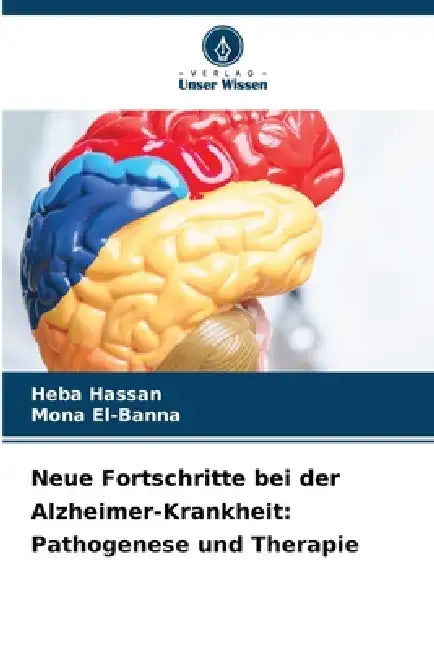 Neue Fortschritte bei der Alzheimer-Krankheit: Pathogenese und Therapie by Heba Hassan, Mona El-Banna
