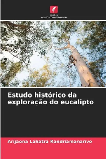 Estudo histórico da exploração do eucalipto by Arijaona Lahatra Randriamanarivo