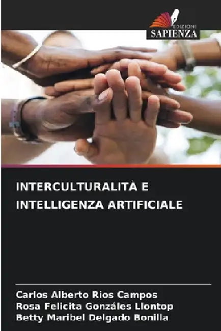Interculturalità E Intelligenza Artificiale by Carlos Alberto Ríos Campos, Rosa Felicita Gonzáles Llontop, Betty Maribel Delgado Bonilla