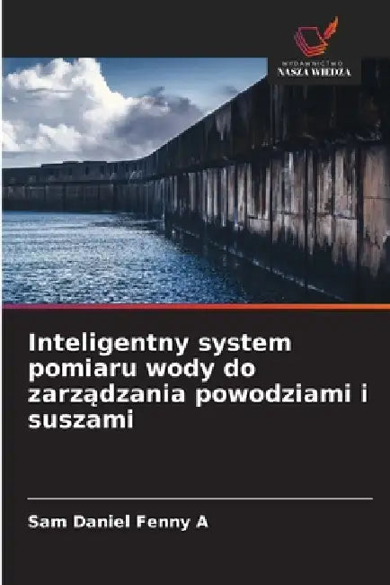 Inteligentny system pomiaru wody do zarządzania powodziami i suszami by Sam Daniel Fenny A