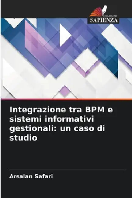 Integrazione tra BPM e sistemi informativi gestionali: un caso di studio by Arsalan Safari