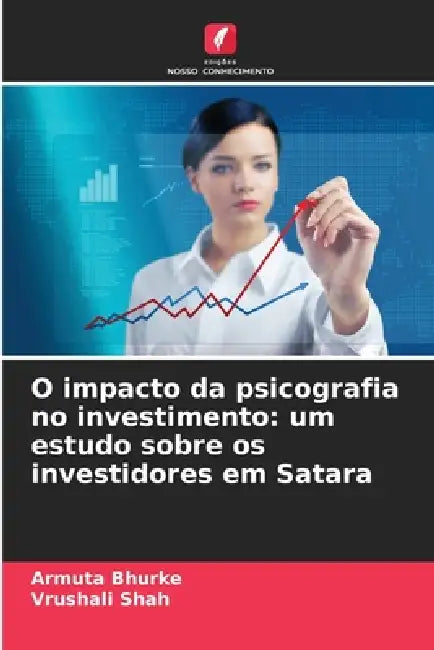 O impacto da psicografia no investimento: um estudo sobre os investidores em Satara by Armuta Bhurke, Vrushali Shah