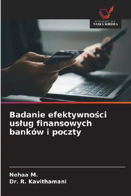 Badanie efektywności uslug finansowych banków i poczty by Nehaa M, R. Kavithamani