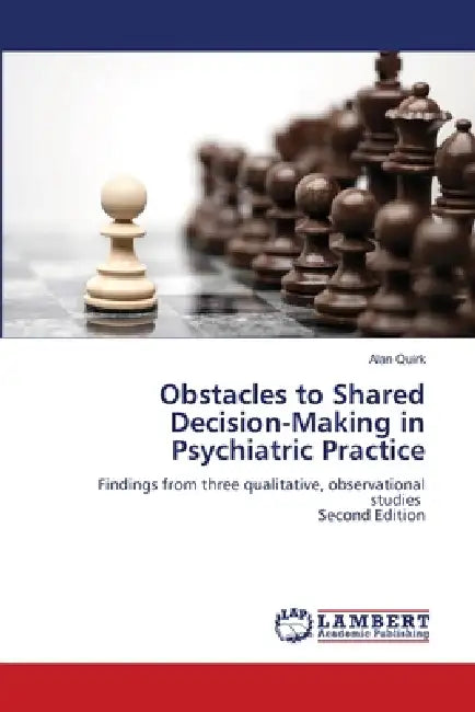Obstacles to Shared Decision-Making in Psychiatric Practice by Alan Quirk