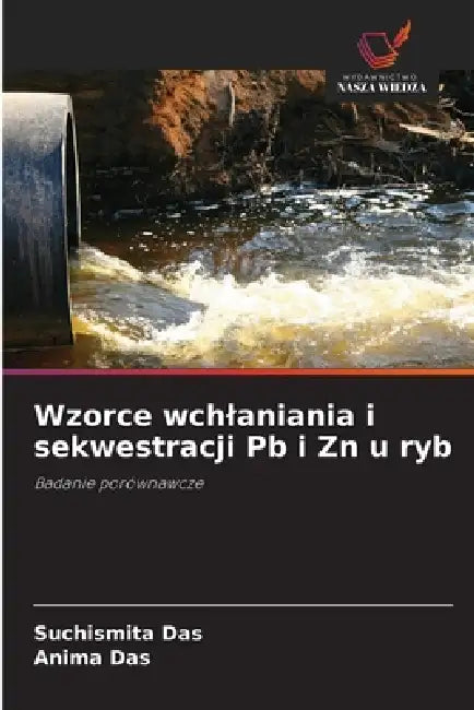 Wzorce wchlaniania i sekwestracji Pb i Zn u ryb by Suchismita Das, Anima Das