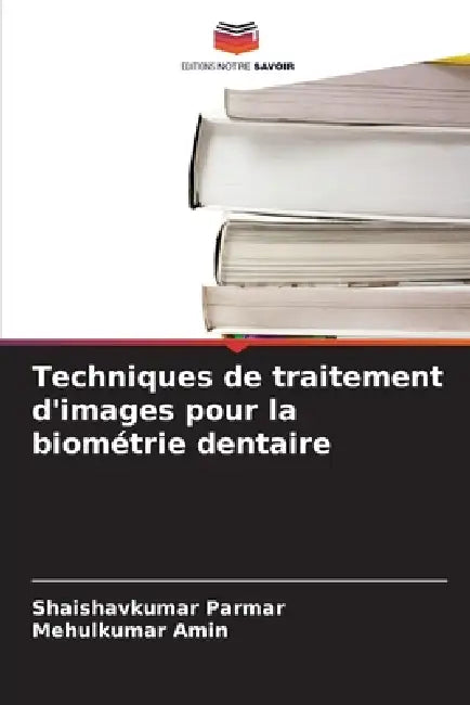 Techniques de traitement d'images pour la biométrie dentaire by Shaishavkumar Parmar, Mehulkumar Amin
