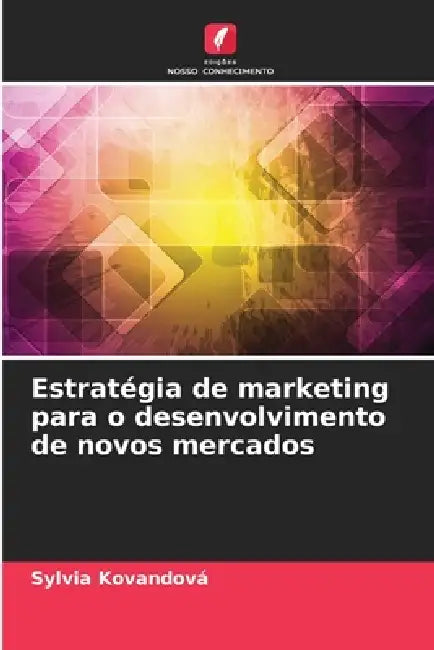 Estratégia de marketing para o desenvolvimento de novos mercados by Sylvia Kovandová