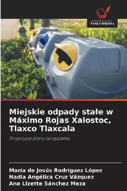 Miejskie odpady stale w Máximo Rojas Xalostoc, Tlaxco Tlaxcala by María de Jesús Rodríguez López, Nadia Angélica Cruz Vázquez, Ana Lizette Sánchez Meza