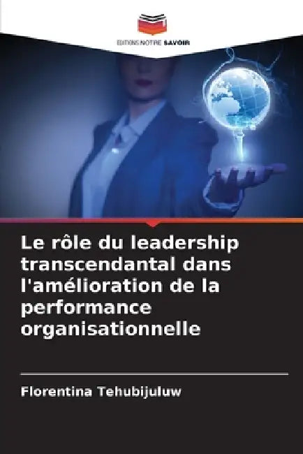 Le rôle du leadership transcendantal dans l'amélioration de la performance organisationnelle by Florentina Tehubijuluw