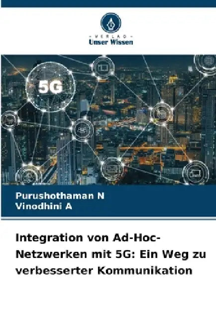 Integration von Ad-Hoc-Netzwerken mit 5G: Ein Weg zu verbesserter Kommunikation by Purushothaman N, Vinodhini A