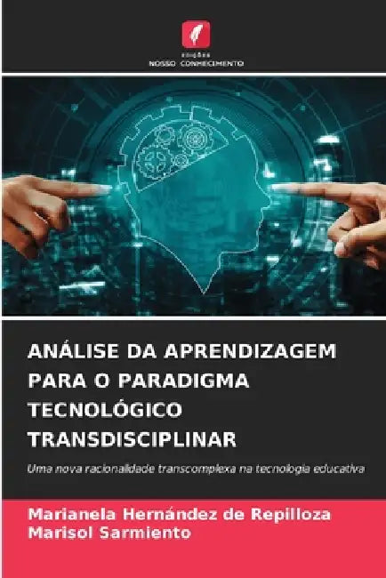 Análise Da Aprendizagem Para O Paradigma Tecnológico Transdisciplinar by Marianela Hernández de Repilloza, Marisol Sarmiento