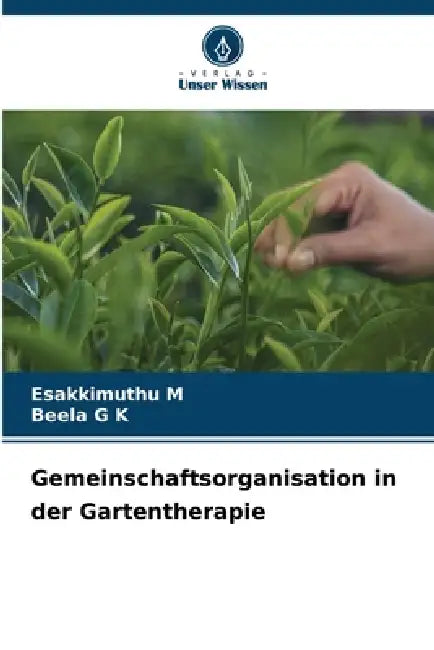 Gemeinschaftsorganisation in der Gartentherapie by Esakkimuthu M, Beela G. K.