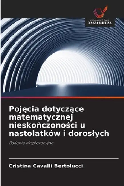 Pojęcia dotyczące matematycznej nieskończoności u nastolatków i doroslych by Cristina Cavalli Bertolucci
