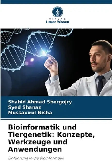 Bioinformatik und Tiergenetik: Konzepte, Werkzeuge und Anwendungen by Shahid Ahmad Shergojry, Syed Shanaz, Mussavirul Nisha