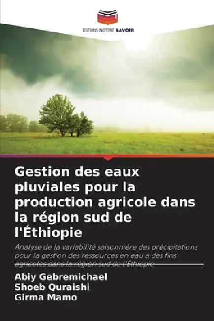 Gestion des eaux pluviales pour la production agricole dans la région sud de l'Éthiopie by Abiy Gebremichael, Shoeb Quraishi, Girma Mamo