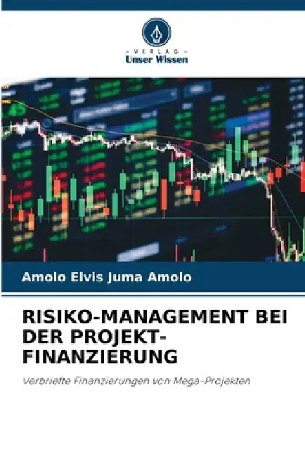 Risiko-Management Bei Der Projekt-Finanzierung by Amolo Elvis Juma Amolo