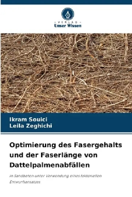 Optimierung des Fasergehalts und der Faserlänge von Dattelpalmenabfällen by Ikram Souici, Leila Zeghichi