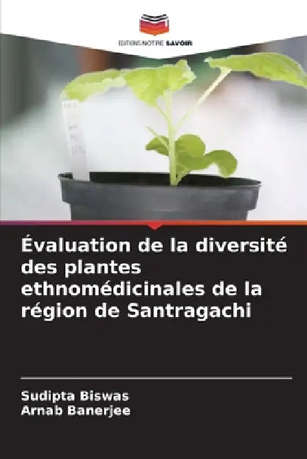 Évaluation de la diversité des plantes ethnomédicinales de la région de Santragachi by Sudipta Biswas, Arnab Banerjee