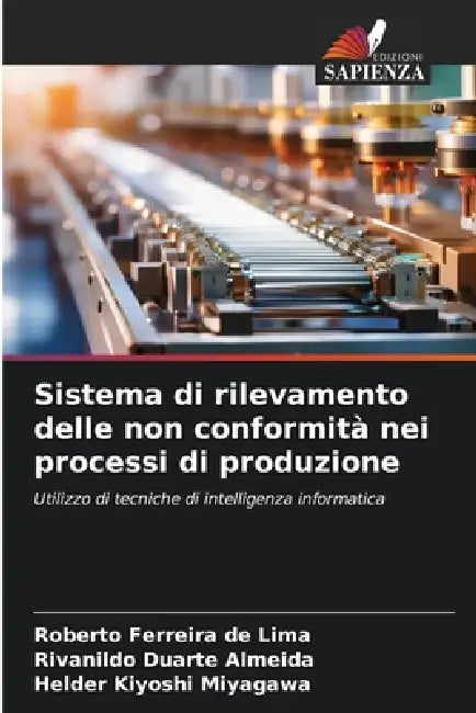 Sistema di rilevamento delle non conformità nei processi di produzione by Roberto Ferreira de Lima, Rivanildo Duarte Almeida, Helder Kiyoshi Miyagawa