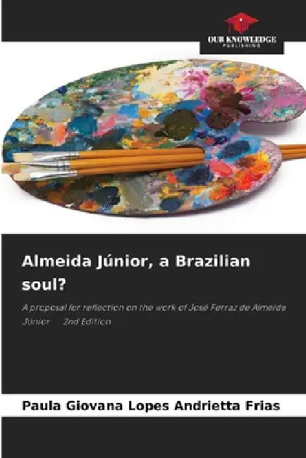 Almeida Júnior, a Brazilian soul? by Paula Giovana Lopes Andrietta Frias