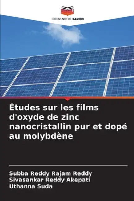 Études sur les films d'oxyde de zinc nanocristallin pur et dopé au molybdène by Subba Reddy Rajam Reddy, Sivasankar Reddy Akepati, Uthanna Suda