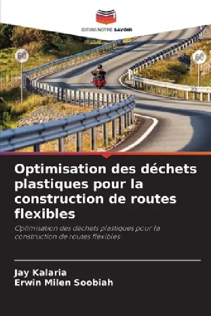 Optimisation des déchets plastiques pour la construction de routes flexibles by Jay Kalaria, Erwin Milen Soobiah