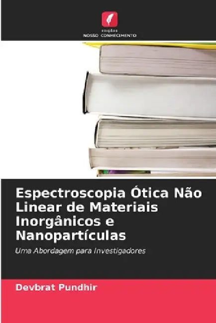 Espectroscopia Ótica Não Linear de Materiais Inorgânicos e Nanopartículas by Devbrat Pundhir