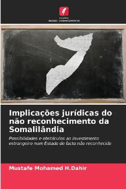 Implicações jurídicas do não reconhecimento da Somalilândia by Mustafe Mohamed H. Dahir