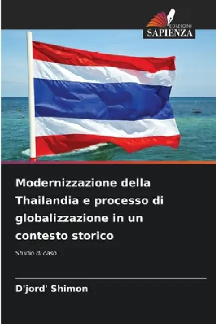 Modernizzazione della Thailandia e processo di globalizzazione in un contesto storico by D'Jord' Shimon