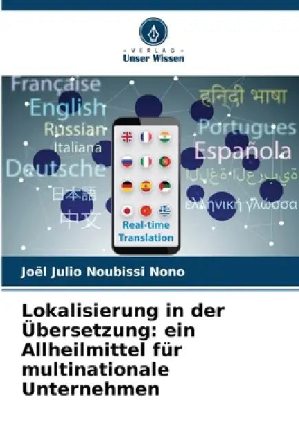 Lokalisierung in der Übersetzung: ein Allheilmittel für multinationale Unternehmen by Joël Julio Noubissi Nono