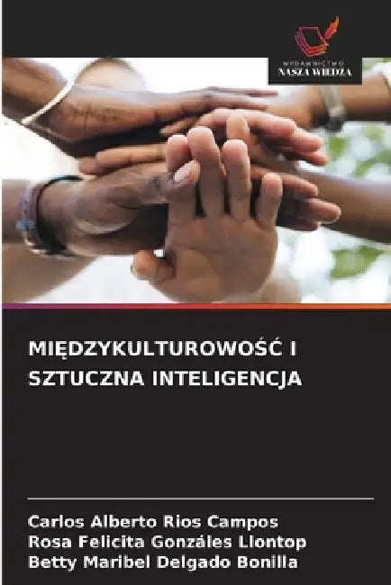 MiĘdzykulturowoŚĆ I Sztuczna Inteligencja by Carlos Alberto Ríos Campos, Rosa Felicita Gonzáles Llontop, Betty Maribel Delgado Bonilla