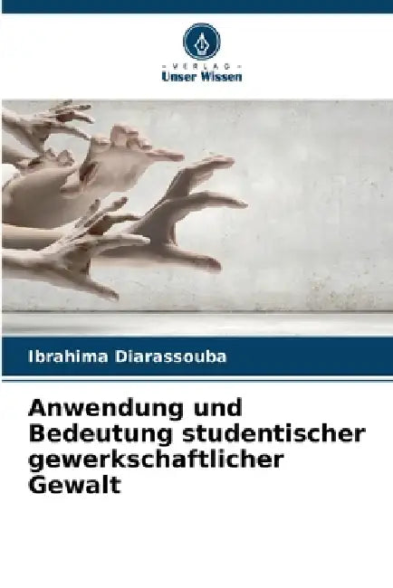 Anwendung und Bedeutung studentischer gewerkschaftlicher Gewalt by Ibrahima Diarassouba