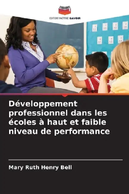 Développement professionnel dans les écoles à haut et faible niveau de performance by Mary Ruth Henry Bell