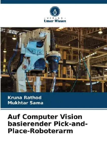 Auf Computer Vision basierender Pick-and-Place-Roboterarm by Kruna Rathod, Mukhtar Sama